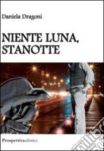 Niente luna, stanotte libro di Dragoni Daniela