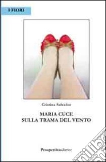 Maria cuce sulla trama del vento libro di Salvador Cristina