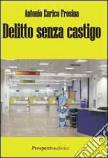 Delitto senza castigo libro di Frosina Antonio Enrico