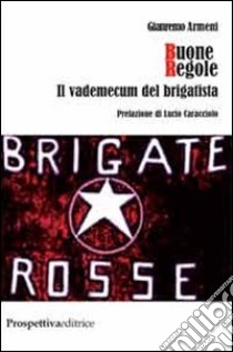 Buone regole. Il vademecum del brigatista libro di Armeni Gianremo