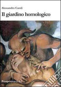 Il giardino homologico libro di Caroli Alessandro