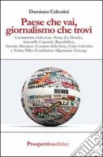 Paese che vai, giornalismo che trovi libro di Celestini Damiano