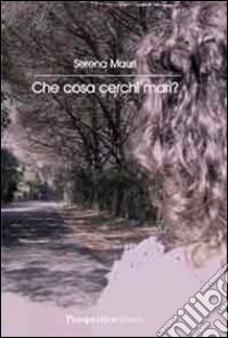 Che casa cerchi Marì? libro di Mauri Serena