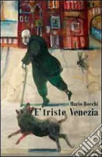 È triste Venezia libro di Rocchi Mario