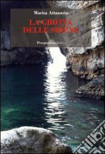 La grotta delle sirene libro di Attanasio Marisa