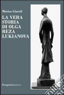 La vera storia di Olga Reza Lukianova libro di Giaroli Marisa