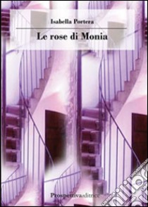 Le rose di Monia libro di Portera Isabella