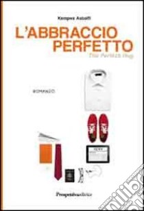 L'abbraccio perfetto libro di Astolfi Kempes