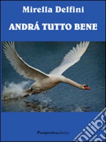 Andrà tutto bene libro di Delfini Mirella