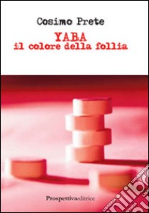 Yaba il colore della follia libro di Prete Cosimo