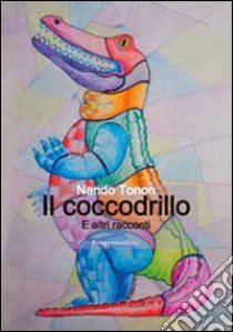 Il coccodrillo libro di Tonon Nando