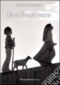 Io e Francesco libro di Esposto Giancarlo