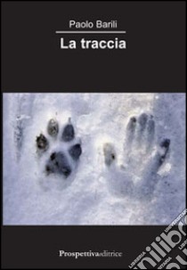 La traccia libro di Barili Paolo