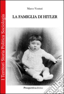 La famiglia di Hitler libro di Venturi Marco