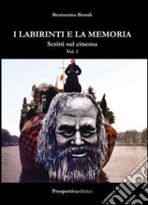 I labirinti e la memoria. Scritti sul cinema. Vol. 1 libro di Biondi Beniamino