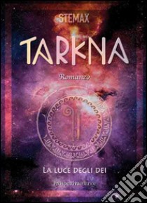 Tarkna. La luce degli dei libro di Stemax (cur.)