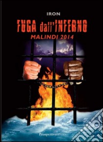 Fuga dall'inferno. Malindi 2014 libro di Iron