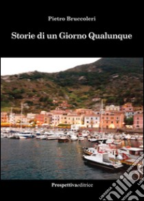 Storie di un giorno qualunque libro di Bruccoleri Pietro