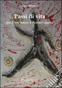 Passi di vita tra eros, amore e pensieri sparsi libro di Minicucci Anna