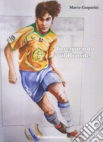 Inseguendo il Brasile libro di Gasparini Marco