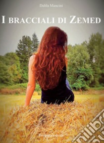 I bracciali di Zemed. Ediz. integrale libro di Mancini Dalila