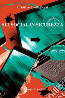 Sui social in sicurezza libro di Degni Cristiano Adolfo