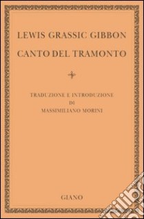 Canto del tramonto libro di Grassic Gibbon Lewis