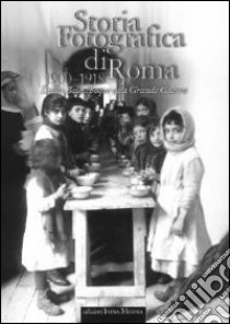 Storia fotografica di Roma 1900-1918. Dalla Belle époque alla grande guerra. Ediz. illustrata libro di Bolla L. (cur.); Lambiase S. (cur.)