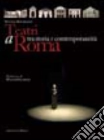 Teatri a Roma. Tra storia e contemporaneità libro di Matarazzo Silvana