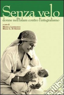 Senza velo. Donne nell'Islam contro l'integralismo libro di Lanfranco M. (cur.); Di Rienzo M. G. (cur.)