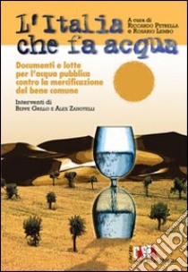 L'Italia che fa acqua. Documenti e lotte per l'acqua pubblica contro la mercificazione del bene comune libro di Petrella R. (cur.); Lembo R. (cur.)
