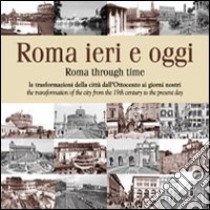 Roma ieri e oggi. Le trasformazioni della città dall'Ottocento ai giorni nostri. Ediz. multilingue libro di Celotto C. (cur.); Salwa U. (cur.)