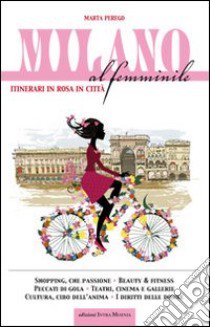 Milano al femminile. Itinerari in rosa in città libro di Perego Marta
