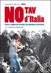 No Tav d'Italia. Facce e ragioni dei cittadini che difendono il territorio libro di Pizzo A. (cur.); Sullo P. (cur.)