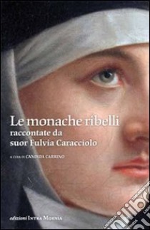 Le monache ribelli raccontate da suor Fulvia Caracciolo libro di Carrino C. (cur.)