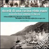 Ricordi di una cucina vista mare. La Costiera amalfitana di una volta tra ricette e immagini d'epoca. Ediz. multilingue libro di Grimaldi Savo Teresa