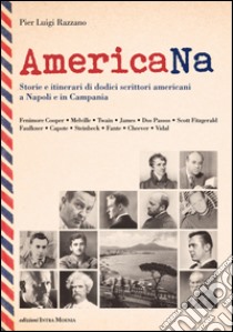 AmericaNa. Storie e itinerari di dodici scrittori americani a Napoli e in Campania libro di Razzano Pier Luigi