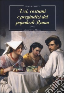 Usi, costumi e pregiudizi del popolo di Roma libro di Zanazzo Giggi