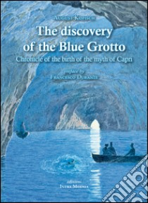 The discovery of the Blue Grotto libro di Kopisch August