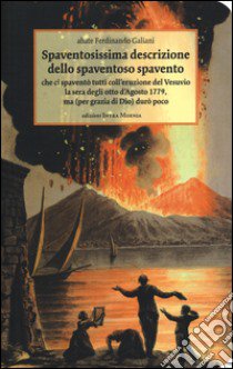 Spaventosissima descrizione dello spaventoso spavento che ci spaventò tutti coll'eruzione del Vesuvio la sera degli otto d'Agosto 1779... libro di Galiani Ferdinando