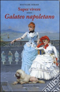 Saper vivere ovvero galateo napoletano libro di Serao Matilde