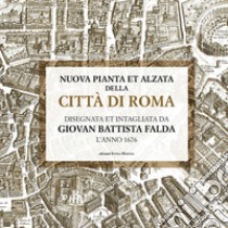 Nuova pianta et alzata della città di Roma. Disegnata et intagliata da Giovan Battista Falda l'anno 1676 libro di Falda Giovanni Battista