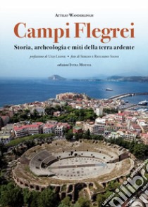 Campi Flegrei. Storia, archeologia e miti della terra ardente libro di Wanderlingh Attilio