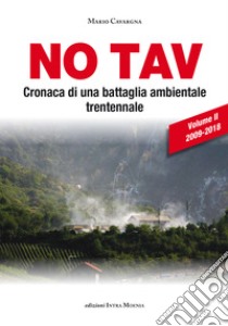 No TAV. Cronaca di una battaglia ambientale trentennale. Vol. 2: 2009-2018 libro di Cavargna Bontosi Mario