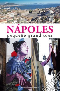 Nápoles. Pequeño grand tour libro di Salwa U. (cur.); Celotto C. (cur.)