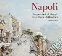 Napoli. Suggestioni di viaggio tra pittura e letteratura. Ediz. a colori libro di Salwa U. (cur.)