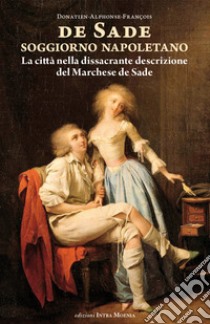 Soggiorno napoletano. La città nella dissacrante descrizione del Marchese de Sade libro di Sade François de; Wanderlingh A. (cur.)