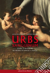 Urbs sanguinum. Storia e tradizioni dei prodigi di sangue a Napoli libro di Malafronte Lucia; Carmine Maturo