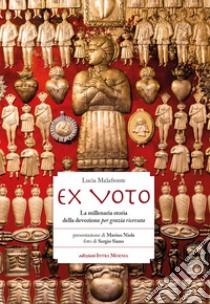 Ex voto. La millenaria storia della devozione per grazia ricevuta libro di Malafronte Lucia