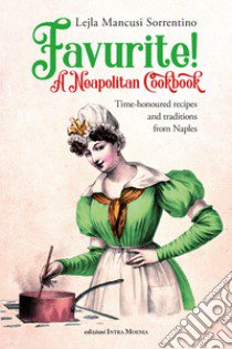 Favurite! A Neapolitan Cookbook. Time-honoured recipes and traditions from Naples libro di Mancusi Sorrentino Lejla